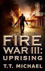 Fire War 111 Uprising - Michael T. Murray