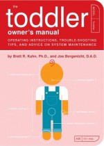 The Toddler Owner's Manual - Brett Kuhn, Joe Borgenicht, Paul Kepple, Joe Borgenicht, D.A.D., Jude Buffum