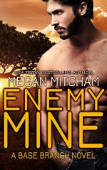 Enemy Mine (The Base Branch Series Book 1) - Megan Mitcham