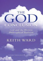 The God Conclusion: God And The Western Philosophical Tradition - Keith Ward