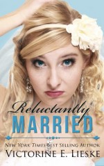 Reluctantly Married - Victorine E. Lieske