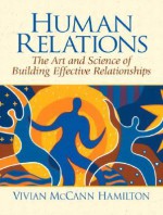 Human Relations: The Art and Science of Building Effective Relationships - Vivian McCann Hamilton