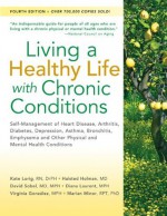 Living a Healthy Life with Chronic Conditions: Self-Management of Heart Disease, Arthritis, Diabetes, Depression, Asthma, Bronchitis, Emphysema and Other Physical and Mental Health Conditions - Kate Lorig, Halsted Holman, David Sobel, Diana Laurent, Virginia Gonzalez, Marion Minor