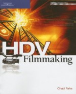 HDV Filmmaking (Aspiring Filmmaker's Library) - Chad Fahs