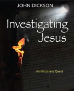 Investigating Jesus: An Historian's Quest - John Dickson