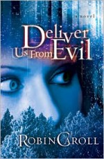 Deliver Us from Evil: A Novel - Robin Caroll