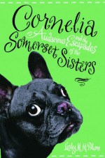 Cornelia and the Audacious Escapades of the Somerset Sisters - Lesley M.M. Blume