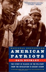 American Patriots: The Story of Blacks in the Military from the Revolution to Desert Storm - Gail Lumet Buckley, Tonya Bolden, David Halberstam