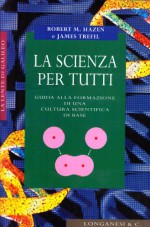 La Scienza Per Tutti: Guida Alla Formazione Di Una Cultura Scientifica Di Base - Robert M. Hazen, James Trefil, Libero Sosio