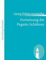 Fortsetzung Der Pegnitz-Sch Ferey - Georg Philipp Harsd Rffer