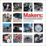 Makers: All Kinds of People Making Amazing Things In Their Backyard, Basement or Garage - Bob Parks