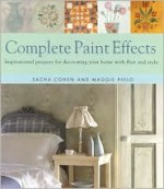 Complete Paint Effects: Inspirational Projects for Decorating Your Home with Flair and Style - Sacha Cohen, Maggie Philo