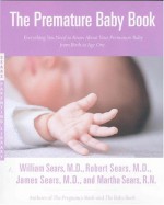 The Premature Baby Book : Everything You Need to Know About Your Premature Baby from Birth to Age One (Sears, William, Sears Parenting Library.) - William Sears, James Sears, Robert W. Sears, Martha Sears