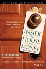 Inside the House of Money: Top Hedge Fund Traders on Profiting in the Global Markets - Steven Drobny, Niall Ferguson