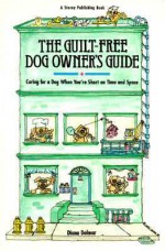 The Guilt-Free Dog Owner's Guide: Caring for a Dog When You're Short on Time and Space - Diana Delmar, Ben Watson, Pate Lawson