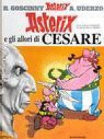 Asterix e gli allori di Cesare - René Goscinny, Albert Uderzo, Luciana Marconcini