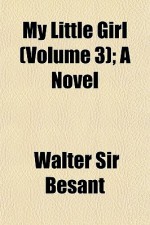 My Little Girl (Volume 3); A Novel - Walter Besant