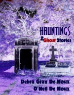 Hauntings - Debra Gray De Noux, O'Neil de Noux