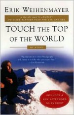 Touch the Top of the World: A Blind Man's Journey to Climb Farther than the Eye Can See: My Story - Erik Weihenmayer