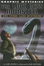 The Loch Ness Monster and Other Lake Mysteries - Gary Jeffrey