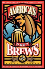 America's Best Brews: The Definitive Guide to More Than 375 Craft Beers from Coast to Coast - Steve Johnson