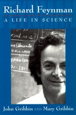 Richard Feynman: A Life in Science - John Gribbin, Mary Gribbin