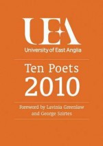 Ten Poets: Uea Poetry 2010. Foreword by Lavinia Greenlaw and George Szirtes - Lavinia Greenlaw, George Szirtes, UEA Students, Nathan Hamilton, Rachel Hore