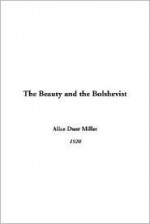 The Beauty and the Bolshevist - Alice Duer Miller