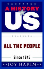 A History of US: All the People: Since 1945 A History of US Book Ten - Joy Hakim