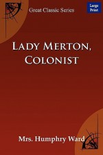 Lady Merton, Colonist - Mary Augusta Ward