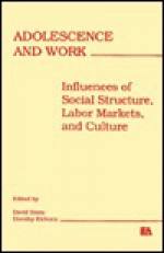 Adolescence and Work: Influences of Social Structure, Labor Markets, and Culture - Clarrmont Stern