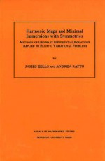 Harmonic Maps and Minimal Immersions with Symmetries: Methods of Ordinary Differential Equations Applied to Elliptic Variational Problems. (Am-130) - James Eells, Andrea Ratto