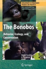 The Bonobos: Behavior, Ecology, and Conservation - Takeshi Furuichi, Jo Thompson