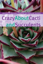 Crazy About Cacti and Succulents - Ray Rogers, Steve Buchanan