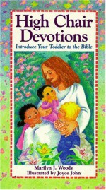 High Chair Devotions: Introduce Your Toddler to the Bible - Marilyn J. Woody