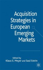 Acquisition Strategies in European Emerging Markets - Klaus Meyer, Saul Estrin