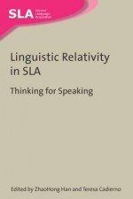 Linguistic Relativity in SLA: Thinking for Speaking - Zhaohong Han, Teresa Cadierno