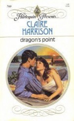 Dragon's Point (Harlequin Presents, #760) - Claire Harrison