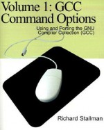 Gcc Command Options (Using and Porting the GNU Compiler Collection (GCC), Volume 1) - Richard M. Stallman