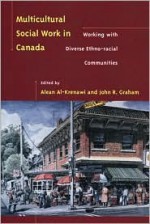 Multicultural Social Work In Canada: Working With Diverse Ethno Racial Communities - John R. Graham