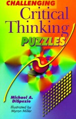 Challenging Critical Thinking Puzzles - Michael A. DiSpezio, Myron Miller