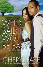 Who Said It Would Be Easy?: A Story of Faith - Cheryl Faye