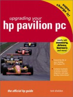 Upgrading Your Hp Pavilion Pc: The Official Hp Guide - Tom Sheldon