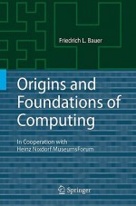 Origins And Foundations Of Computing: In Cooperation With Heinz Nixdorf Museums Forum - Friedrich L. Bauer, Heinz Nixdorf Museums Forum