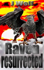 Raven resurrected - (A Novella/Short Story) - J Wolf