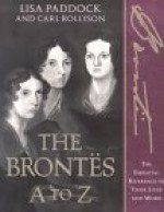 The Brontes A to Z: The Essential Reference to Their Lives and Work - Lisa Olson Paddock, Carl Rollyson