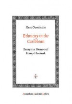 Ethnicity in the Caribbean: Essays in Honor of Harry Hoetink - Gert Oostindie