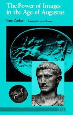 The Power of Images in the Age of Augustus - Paul Zanker