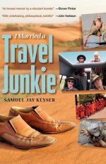 I Married a Travel Junkie - Samuel Jay Keyser