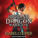 Highland Dragon Warrior: Dawn of the Highland Dragon, Book 1 Audiobook – Unabridged Isabel Cooper (Author),‎ Derek Perkins (Narrator),‎ Tantor Audio (Publisher) - Isabel Cooper